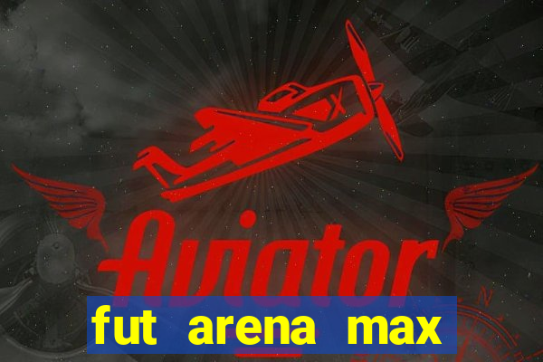 fut arena max futebol ao vivo